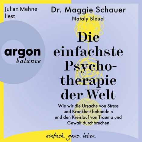 Hörbüch “Die einfachste Psychotherapie der Welt - Wie wir die Ursache von Stress und Krankheit behandeln und den Kreislauf von Trauma und Gewalt durchbrechen (Ungekürzte Lesung) – Dr. Maggie Schauer”