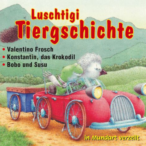 Hörbüch “3 Luschtigi Tiergschichte - Valentino Frosch - Konstantin, das Krokodil - Bobo und Susu (Schweizer Mundart) – Hans de Beer”