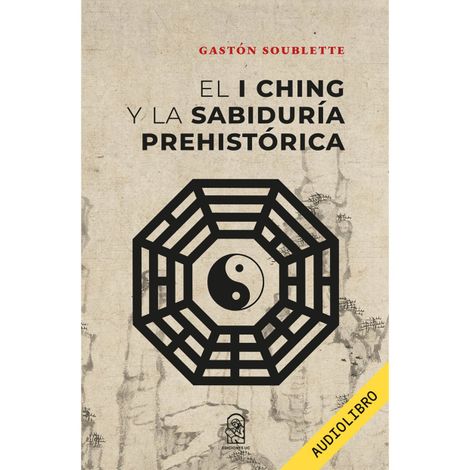 Hörbüch “El I Ching y la sabiduría prehistórica – Gastón Soublette”