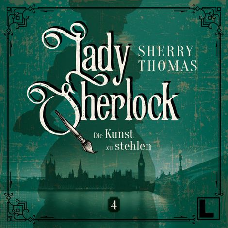 Hörbüch “Die Kunst zu stehlen - Lady Sherlock, Band 4 (ungekürzt) – Sherry Thomas”