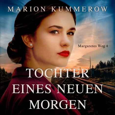 Hörbüch “Tochter eines neuen Morgen - Margaretes Weg, Teil 4 (Ungekürzt) – Marion Kummerow”
