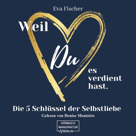 Hörbüch “Weil DU es verdient hast. - Die 5 Schlüssel der Selbstliebe (ungekürzt) – Eva Fischer”