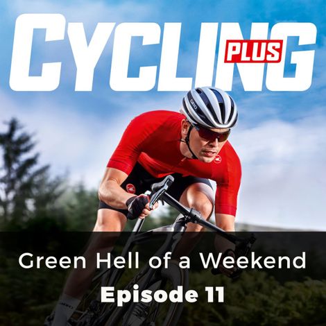 Hörbüch “Green Hell of a Weekend - Cycling Series, Episode 11 – Jamie Wilkins”