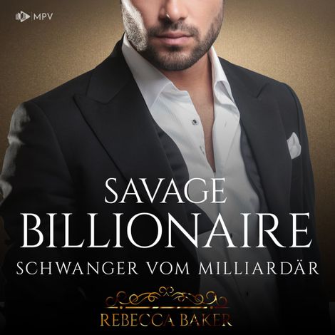 Hörbüch “Savage Billionaire: Schwanger vom Milliardär - Billionaire Romance, Buch 5 (ungekürzt) – Rebecca Baker”