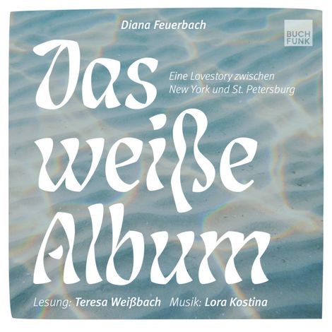 Hörbüch “Das weiße Album - Eine Lovestory zwischen New York und St. Petersburg (ungekuerzt) – Diana Feuerbach”