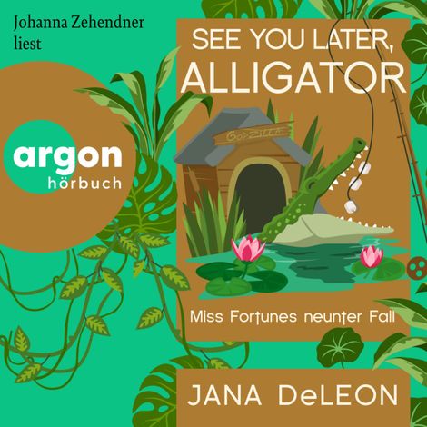 Hörbüch “See You Later, Alligator - Ein Miss-Fortune-Krimi, Band 9 (Ungekürzte Lesung) – Jana DeLeon”