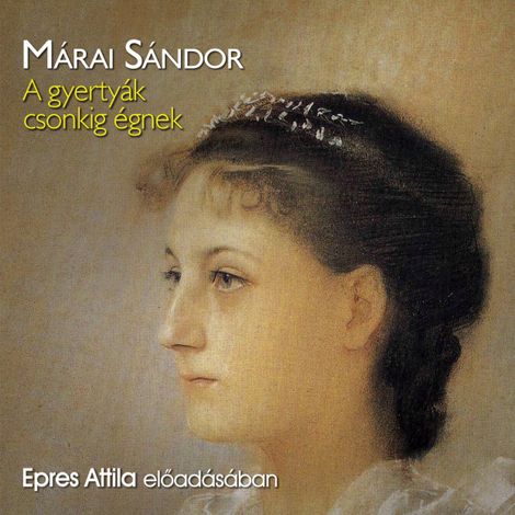 Hörbüch “A gyertyák csonkig égnek (teljes) – Márai Sándor”