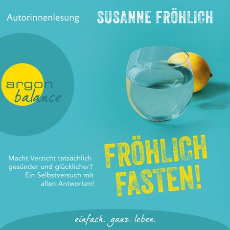 Hörbüch “Fröhlich Fasten! - Macht Verzicht tatsächlich gesünder und glücklicher? Ein Selbstversuch mit allen Antworten! (Autorinnenlesung) – Susanne Fröhlich”