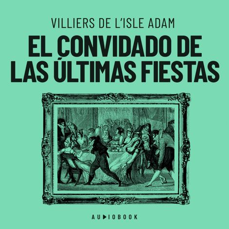 Hörbüch “El convidado de las últimas fiestas (Completo) – Villiers De L'isle Adam”