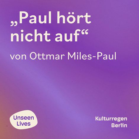 Hörbüch “Unseen Lives, Paul hört nicht auf (ungekuerzt) – Ottmar Miles-Paul”