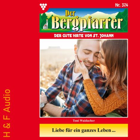Hörbüch “Liebe für ein ganzes Leben... - Der Bergpfarrer, Band 374 (ungekürzt) – Toni Waidacher”