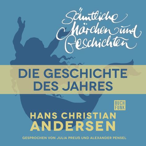 Hörbüch “H. C. Andersen: Sämtliche Märchen und Geschichten, Die Geschichte des Jahres – Hans Christian Andersen”