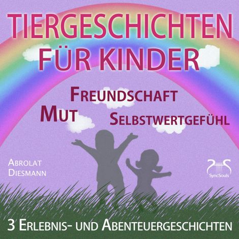Hörbüch “3 Erlebnis- und Abenteuergeschichten für Kinder - zu den Themen Mut, Freundschaft, Selbstwertgefühl - begleitet mit kleinen Schlafliedern – Franziska Diesmann, Torsten Abrolat”