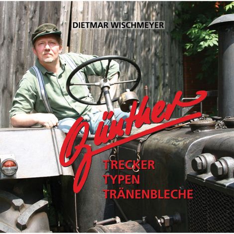 Hörbüch “Trecker Typen Tränenbleche – Günther der Treckerfahrer, Dietmar Wischmeyer”