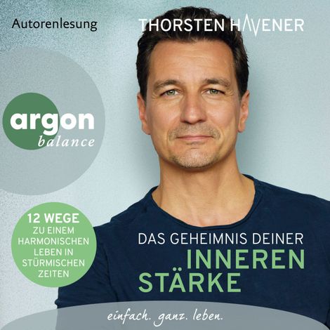 Hörbüch “Das Geheimnis Deiner inneren Stärke - 12 Wege zu einem harmonischen Leben in stürmischen Zeiten (Autorisierte Lesefassung) – Thorsten Havener”