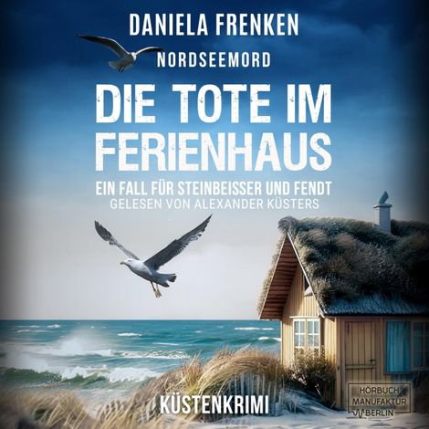Hörbüch “Nordseemord Die Tote im Ferienhaus - Steinbeisser und Fendt - Steinbeisser und Fendt ermitteln, Band 8 (ungekürzt) – Daniela Frenken”