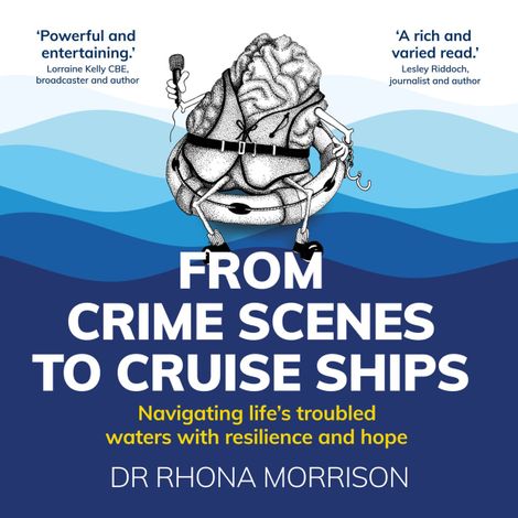 Hörbüch “From Crime Scenes to Cruise Ships - Navigating life's troubled waters with resilience and hope (Unabridged) – Rhona Morrison”