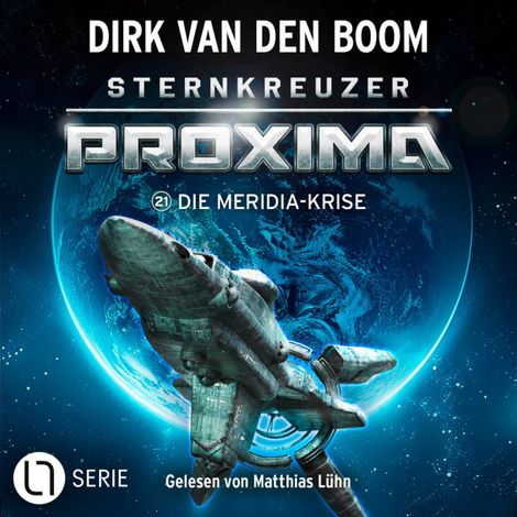 Hörbüch “Die Meridia-Krise - Sternkreuzer Proxima, Folge 21 (Ungekürzt) – Dirk van den Boom”