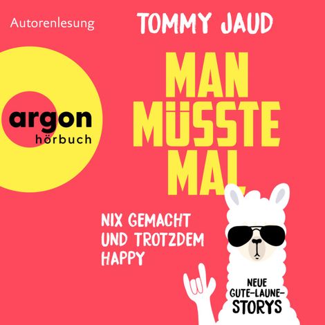 Hörbüch “Man müsste mal - Nix gemacht und trotzdem happy - Neue Gute-Laune-Storys (Ungekürzte Lesung) – Tommy Jaud”