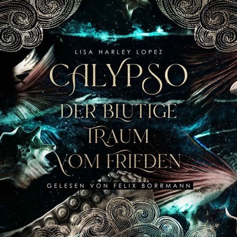 Hörbüch “Calypso - Der blutige Traum vom Frieden - Die Calypso Reihe, Band 1 (ungekürzt) – Lisa Harley Lopez”