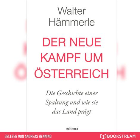 Hörbüch “Der neue Kampf um Österreich - Die Geschichte einer Spaltung und wie sie das Land prägt (Ungekürzt) – Walter Hämmerle”