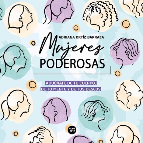 Hörbüch “Mujeres poderosas - Adueñate de tu cuerpo, de tu mente y de tus deseos (Completo) – Adriana Ortíz Barraza”