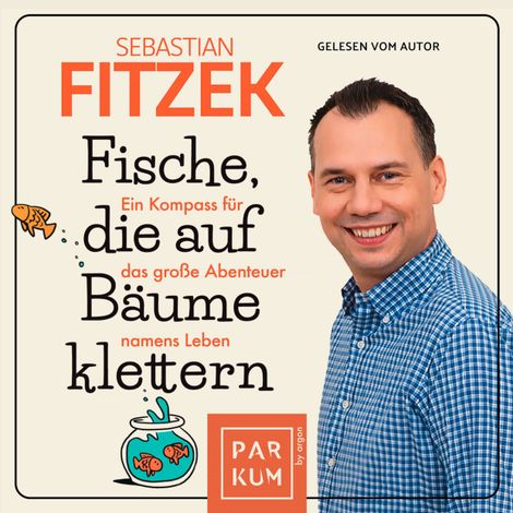 Hörbüch “Fische, die auf Bäume klettern - Ein Kompass für das große Abenteuer namens Leben (Ungekürzte Lesung) – Sebastian Fitzek”