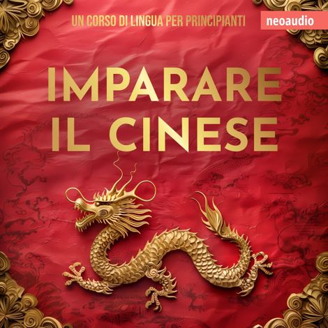 Hörbüch “Corsi di lingue per principianti, Imparare il cinese (Integrale) – NeoAudio”