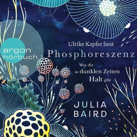 Hörbüch “Phosphoreszenz - Was dir in dunklen Zeiten Halt gibt (Ungekürzte Lesung) – Julia Baird”