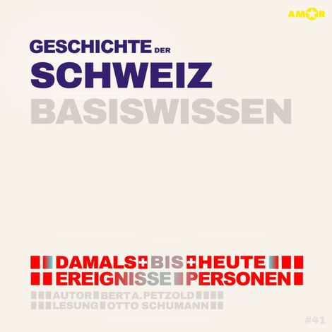 Hörbüch “Geschichte der Schweiz - Damals bis heute. Ereignisse, Personen, Zusammenhänge - Basiswissen (ungekürzt) – Bert Alexander Petzold”