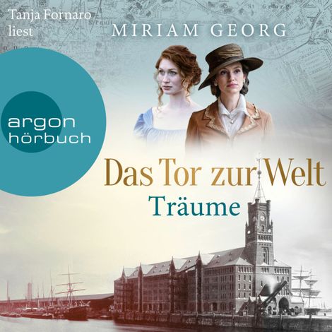 Hörbüch “Das Tor zur Welt: Träume - Die Hamburger Auswandererstadt, Band 1 (Ungekürzte Lesung) – Miriam Georg”