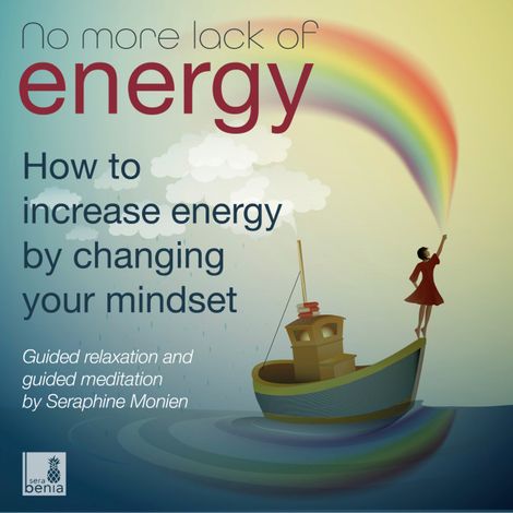 Hörbüch “No more lack of energy - How to increase energy by changing your mindset - Guided relaxation and guided meditation (Unabridged) – Seraphine Monien”
