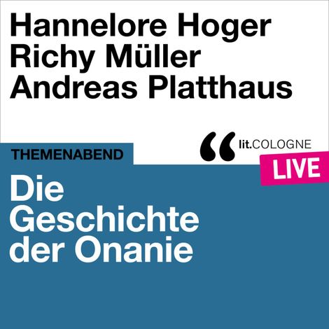 Hörbüch “Die Geschichte der Onanie - lit.COLOGNE live (Ungekürzt) – Hannelore Hoger, Richy Müller, Andreas Platthaus”