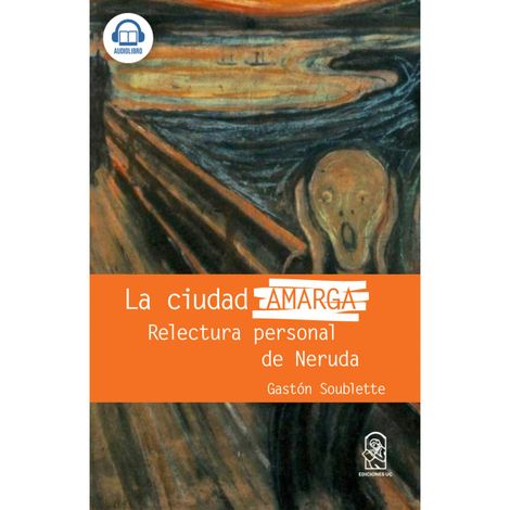 Hörbüch “La ciudad amarga - Relectura personal de Neruda – Gastón Soublette”