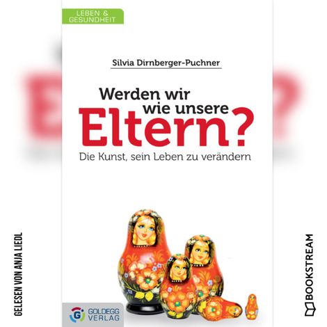 Hörbüch “Werden wir wie unsere Eltern? - Die Kunst, sein Leben zu verändern (Ungekürzt) – Silvia Dirnberger-Puchner”
