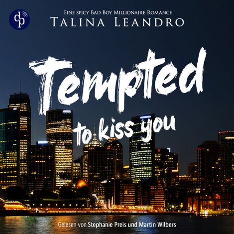 Hörbüch “Tempted to Kiss You | Ein spicy Bad Boy Millionaire Romance Hörbuch - Love the Millionaire-Reihe, Band 1 (Ungekürzt) – Talina Leandro”