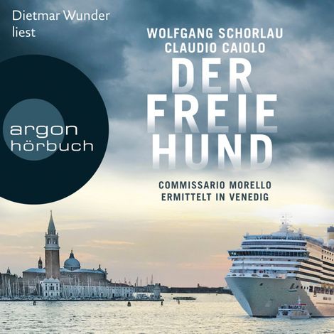 Hörbüch “Der freie Hund - Commissario Morello ermittelt in Venedig (Ungekürzte Lesung) – Wolfgang Schorlau, Claudio Caiolo”