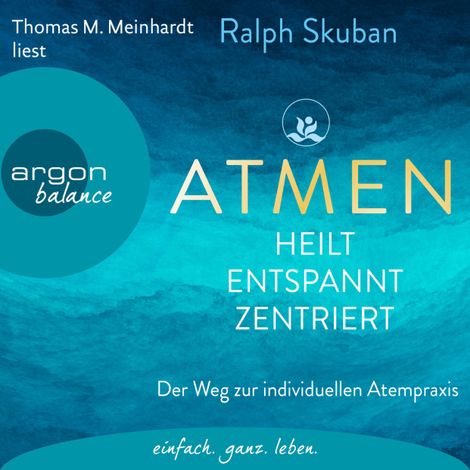 Hörbüch “ATMEN - heilt, entspannt, zentriert - Der Weg zur individuellen Atempraxis (Ungekürzte Lesung) – Ralph Skuban”
