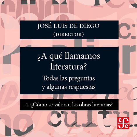Hörbüch “¿Cómo se valoran las obras literarias? - ¿Para qué sirve la literatura? - Todas las preguntas y algunas respuestas, Parte 4 – José Luis De Diego”