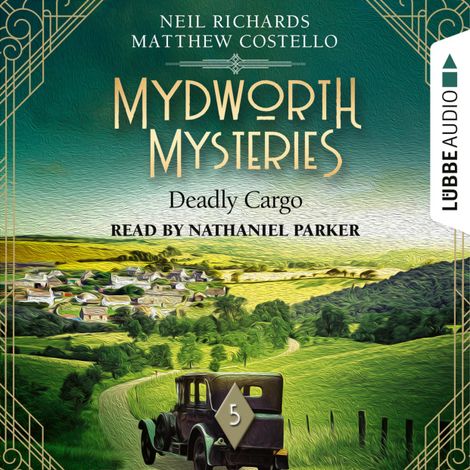 Hörbüch “Deadly Cargo - Mydworth Mysteries - A Cosy Historical Mystery Series, Episode 5 (Unabridged) – Matthew Costello, Neil Richards”