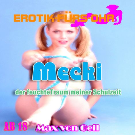 Hörbüch “Erotik für's Ohr, Mecki der feuchte Traum meiner Schulzeit – Max von Geil”