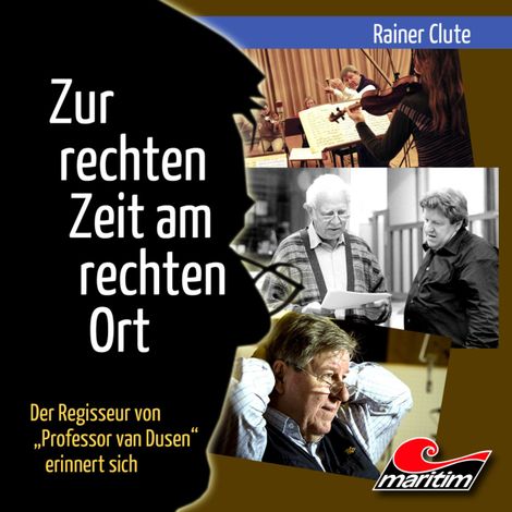 Hörbüch “Rainer Clute - Der Regisseur von "Professor van Dusen" erinnert sich: Zur rechten Zeit am rechten Ort (Ungekürzt) – Rainer Clute”