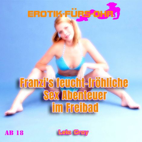 Hörbüch “Erotik für's Ohr, Franzi's feucht-fröhliche Abenteuer im Freibad – Lela Gray”