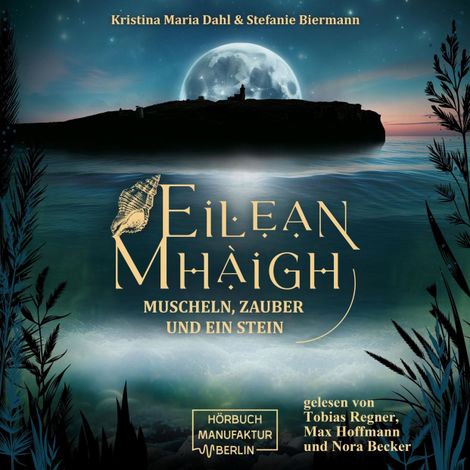 Hörbüch “Eilean Mhàigh - Die Eilean-Trilogie - Muscheln, Zauber und ein Stein, Band 1 (ungekürzt) – Kristina Maria Dahl, Stefanie Biermann”