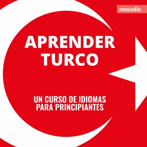 Hörbüch “Cursos de Idiomas para Principiantes, Aprender turco (Íntegro) – NeoAudio”
