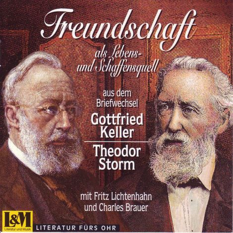 Hörbüch “Freundschaft als Lebens- und Schaffensquell - aus dem Briefwechsel Gottlieb Keller und Theodor Storm (ungekürzt) – Gottlieb Keller, Theodor Storm”