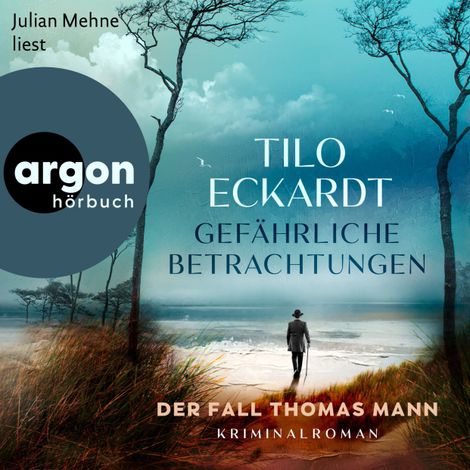 Hörbüch “Gefährliche Betrachtungen - Der Fall Thomas Mann (Ungekürzte Lesung) – Tilo Eckardt”
