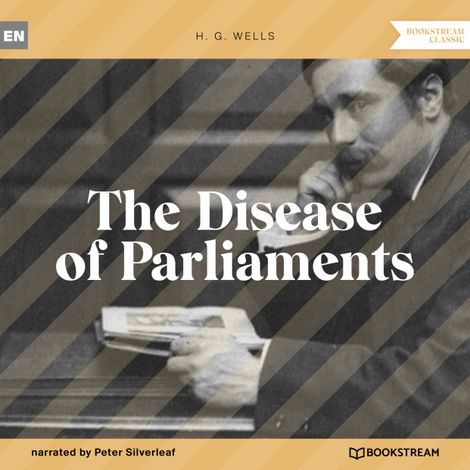 Hörbüch “The Disease of Parliaments (Unabridged) – H. G. Wells”