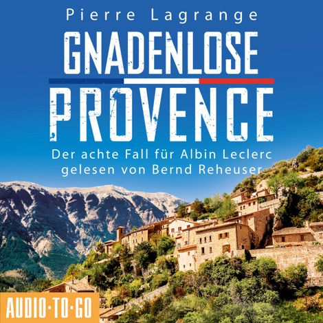 Hörbüch “Gnadenlose Provence - Ein Fall für Commissaire Leclerc - Der achte Fall für Albin Leclerc, Band 8 (ungekürzt) – Pierre Lagrange”