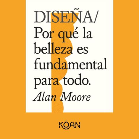 Hörbüch “DISEÑA - Por qué la belleza es fundamental para todo (Completo) – Alan Moore”